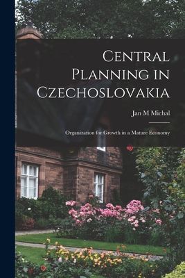 Central Planning in Czechoslovakia: Organization for Growth in a Mature Economy