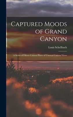 Captured Moods of Grand Canyon: a Series of Fifteen Colored Plates of Unusual Canyon Views