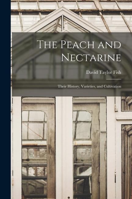 The Peach and Nectarine: Their History, Varieties, and Cultivation