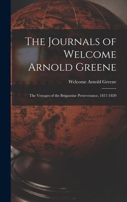 The Journals of Welcome Arnold Greene: the Voyages of the Brigantine Perseverance, 1817-1820