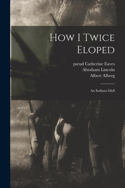 How I Twice Eloped: an Indiana Idyll