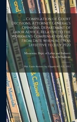 ... Compilation of Court Decisions, Attorney General's Opinions, Department of Labor Advice, Relative to the Workmen's Compensation Act From Date When Act Was Effective to July, 1920: Pub. Under Section 24a, Chapter 467, G.L. 1913