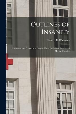 Outlines of Insanity; an Attempt to Present in a Concise Form the Salient Features of Mental Disorder
