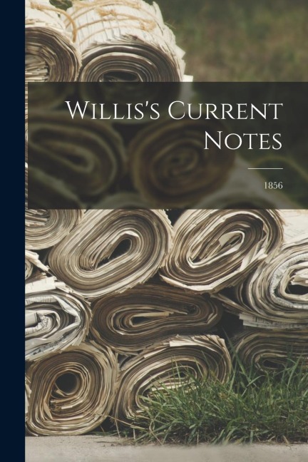 Williss Current Notes; 1856