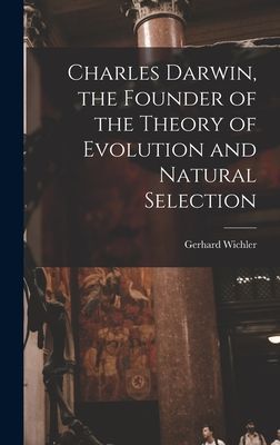 Charles Darwin, the Founder of the Theory of Evolution and Natural Selection