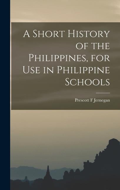 A Short History of the Philippines, for Use in Philippine Schools