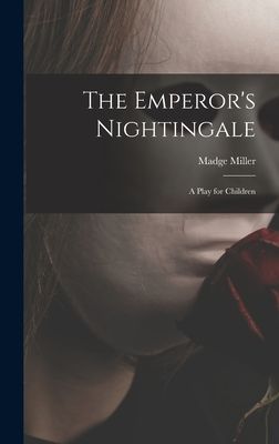 The Emperors Nightingale; a Play for Children