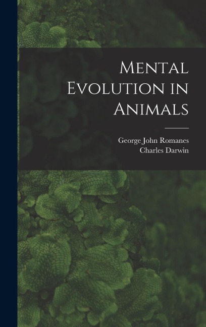 Mental Evolution in Animals [microform]