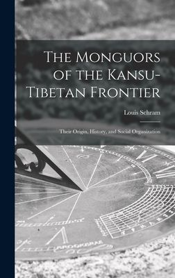 The Monguors of the Kansu-Tibetan Frontier: Their Origin, History, and Social Organization