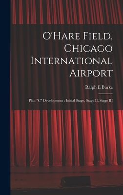 OHare Field, Chicago International Airport: Plan C Development: Initial Stage, Stage II, Stage III