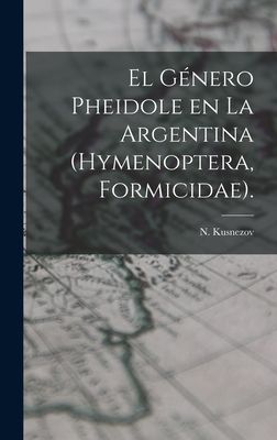 El Género Pheidole En La Argentina (Hymenoptera, Formicidae).