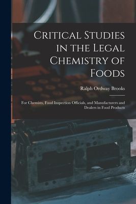 Critical Studies in the Legal Chemistry of Foods: for Chemists, Food Inspection Officials, and Manufacturers and Dealers in Food Products