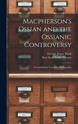 Macphersons Ossian and the Ossianic Controversy: a Contribution Towards a Bibliography