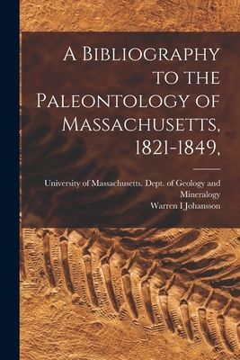 A Bibliography to the Paleontology of Massachusetts, 1821-1849,