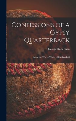 Confessions of a Gypsy Quarterback: Inside the Wacky World of pro Football