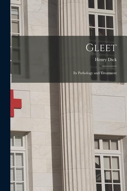 Gleet: Its Pathology and Treatment