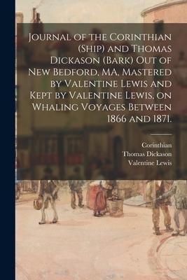Journal of the Corinthian (Ship) and Thomas Dickason (Bark) out of New Bedford, MA, Mastered by Valentine Lewis and Kept by Valentine Lewis, on Whalin