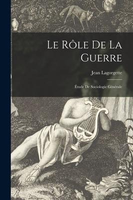 Le Rôle De La Guerre [microform]; Étude De Sociologie Générale