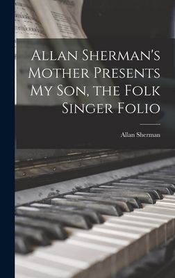 Allan Shermans Mother Presents My Son, the Folk Singer Folio