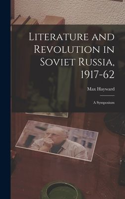 Literature and Revolution in Soviet Russia, 1917-62: a Symposium