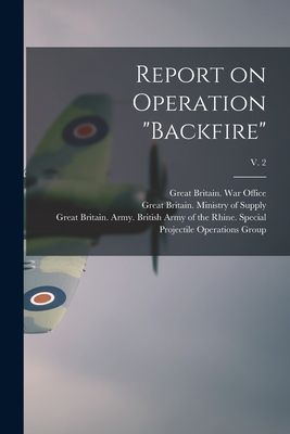 Report on Operation "Backfire"; v. 2