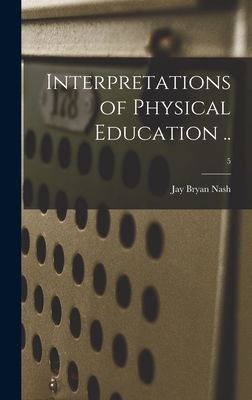 Interpretations of Physical Education ..; 5