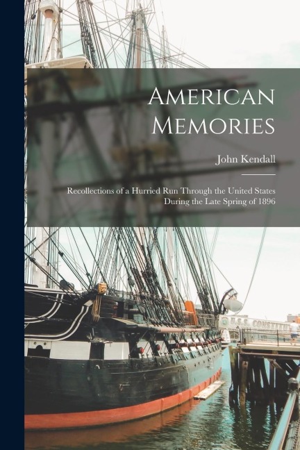 American Memories: Recollections of a Hurried Run Through the United States During the Late Spring of 1896