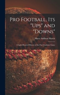 Pro Football, Its "ups" and "downs": a Light-hearted History of the Post Graduate Game