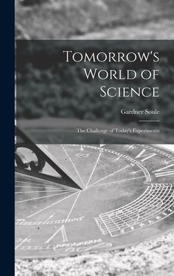 Tomorrows World of Science; the Challenge of Todays Experiments