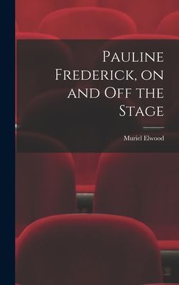 Pauline Frederick, on and off the Stage