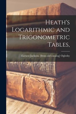 Heaths Logarithmic and Trigonometric Tables,