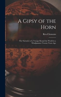 A Gipsy of the Horn: the Narrative of a Voyage Round the World in a Windjammer Twenty Years Ago