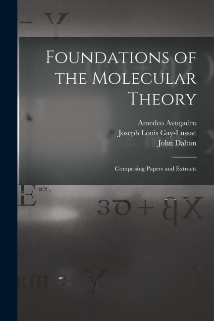 Foundations of the Molecular Theory: Comprising Papers and Extracts
