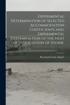 Experimental Determination of Selected Accommodation Coefficients and, Experimental Determination of the Heat of Dissociation of Iodine.