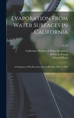 Evaporation From Water Surfaces in California: a Summary of Pan Records and Coefficients, 1881 to 1946; no.54