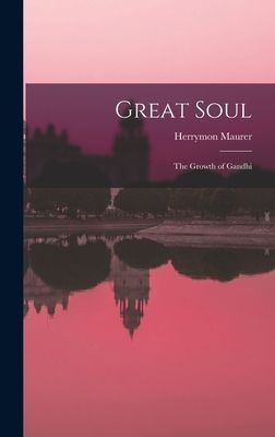 Great Soul; the Growth of Gandhi