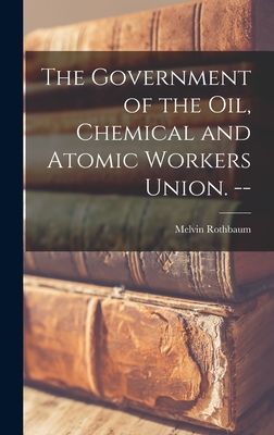 The Government of the Oil, Chemical and Atomic Workers Union. --