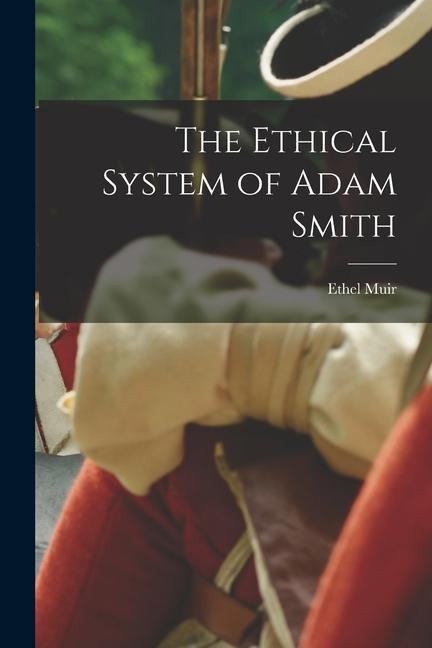 The Ethical System of Adam Smith [microform]