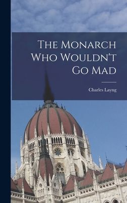 The Monarch Who Wouldnt Go Mad