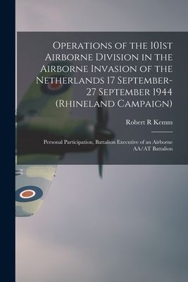 Operations of the 101st Airborne Division in the Airborne Invasion of the Netherlands 17 September-27 September 1944 (Rhineland Campaign): Personal Participation, Battalion Executive of an Airborne AA/AT Battalion