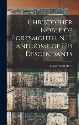 Christopher Noble of Portsmouth, N.H. and Some of His Descendants