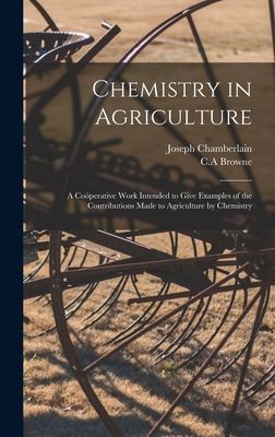 Chemistry in Agriculture: a Coöperative Work Intended to Give Examples of the Contributions Made to Agriculture by Chemistry