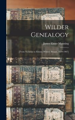 Wilder Genealogy: [from Nicholas to Elmira (Wilder) Bryant, 1829-1907]
