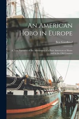 An American Hobo in Europe: a True Narrative of the Adventures of a Poor American at Home and in the Old Country