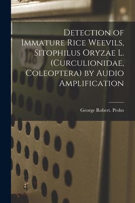 Detection of Immature Rice Weevils, Sitophilus Oryzae L. (Curculionidae, Coleoptera) by Audio Amplification