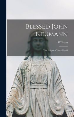 Blessed John Neumann: the Helper of the Afflicted