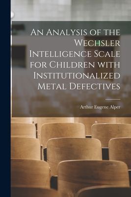 An Analysis of the Wechsler Intelligence Scale for Children With Institutionalized Metal Defectives