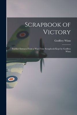 Scrapbook of Victory; Further Extracts From a War-time Scrapbook Kept by Godfrey Winn