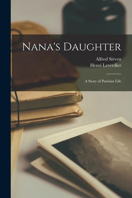 Nanas Daughter: a Story of Parisian Life