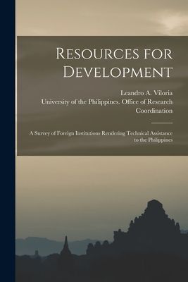 Resources for Development: a Survey of Foreign Institutions Rendering Technical Assistance to the Philippines